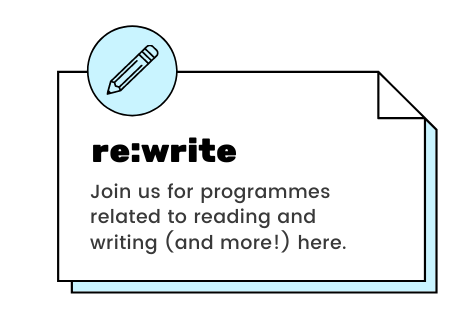 re:write - Join us for programmes related to reading and writing (and more!) here.