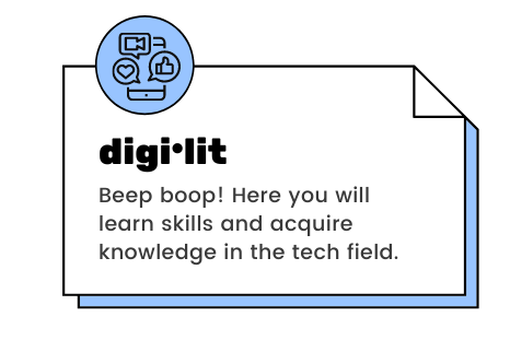 digi lit - Beep boop! Here you will learn skills and acquire knowledge in the tech field.